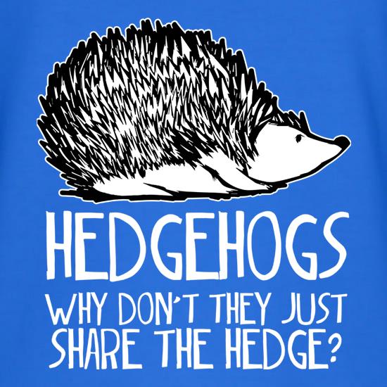 Hedgehogs : Why Don't They Just Share The Hedge t shirt